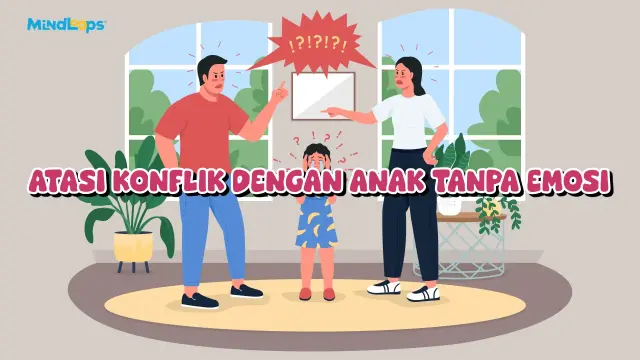 Atasi Konflik Dengan Anak Tanpa Emosi